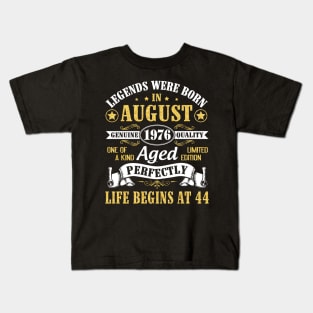 Legends Were Born In August 1976 Genuine Quality Aged Perfectly Life Begins At 44 Years Old Birthday Kids T-Shirt